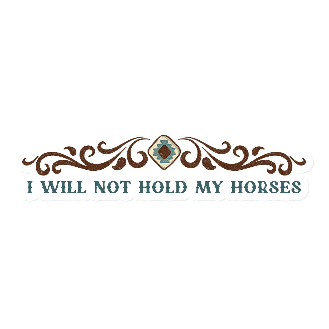 I Will Not Hold My Horses | Vinyl Stickers