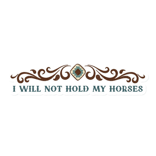I Will Not Hold My Horses | Vinyl Stickers